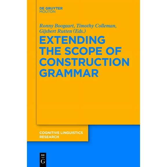 Cognitive Linguistics Research Extending the Scope of Construction Grammar, Book 54, (Paperback)