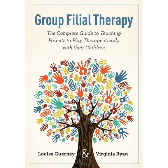 Group Filial Therapy: The Complete Guide to Teaching Parents to Play Therapeutically with Their Children, (Paperback)
