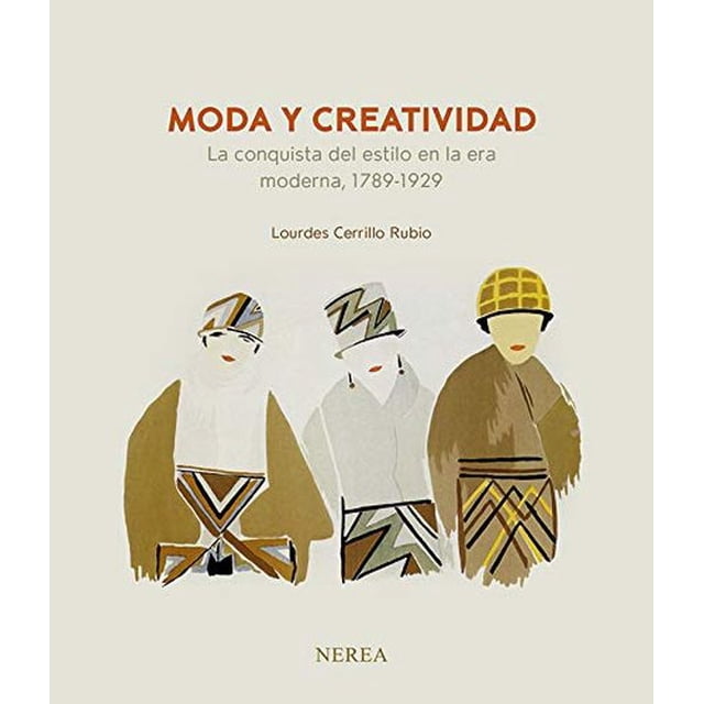 Moda y creatividad. La conquista del estilo en la era moderna, 1789-1929