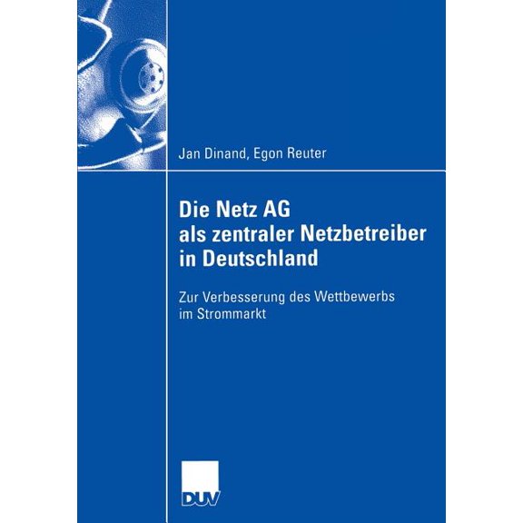 Die Netz AG ALS Zentraler Netzbetreiber in Deutschland: Zur Verbesserung Des Wettbewerbs Im Strommarkt, (Paperback)