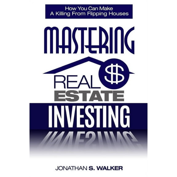 Real Estate Investing - How To Invest In Real Estate: How You Can Make A Killing From Flipping Houses, (Paperback)