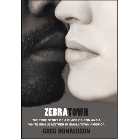Pre-Owned Zebratown: The True Story of a Black Ex-Con and a White Single Mother in Small-Town America (Hardcover) 1439153787 9781439153789