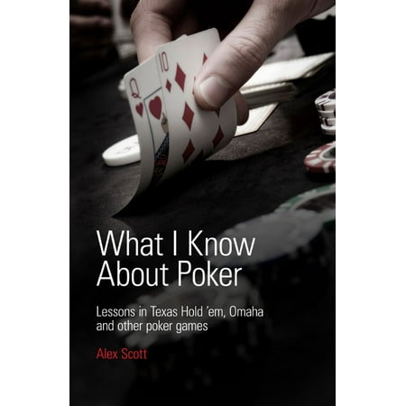 What I Know About Poker: Lessons in Texas Hold'em, Omaha, and Other Poker Games - (Best Reuben In Omaha)