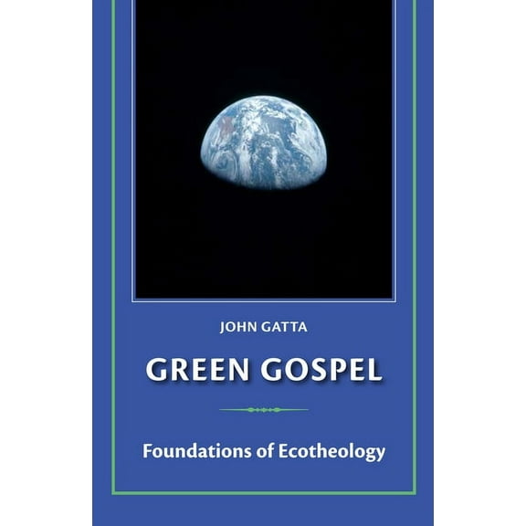 Green Gospel: Foundations of Ecotheology, (Paperback)
