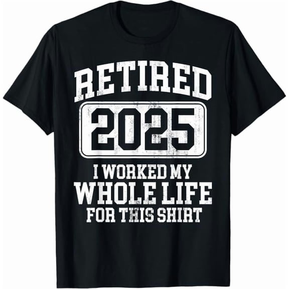 Greenink Retired 2025 Funny Retirement I Worked My Whole Life for This Shirt Men Women Humor Gifts T-Shirt