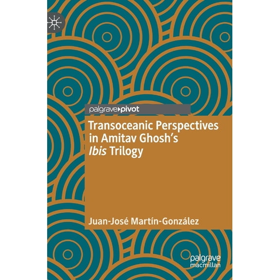 Maritime Literature and Culture Transoceanic Perspectives in Amitav Ghosh's Ibis Trilogy, (Hardcover)