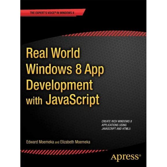 Expert's Voice in Windows 8 Real World Windows 8 App Development with JavaScript: Create Great Windows Store Apps, (Paperback)