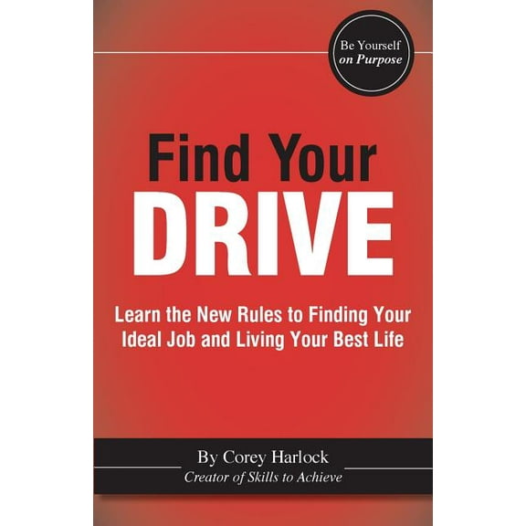 Find Your Drive : Learn the New Rules to Finding Your Ideal Job and Living Your Best Life. (Paperback)