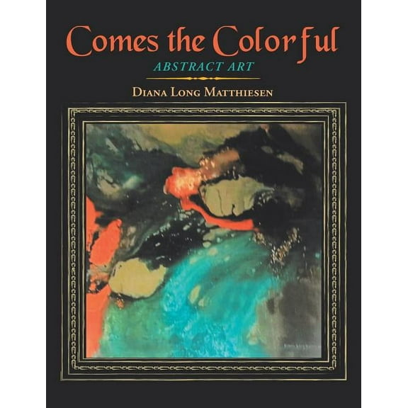 Comes the Colorful: Abstract Art