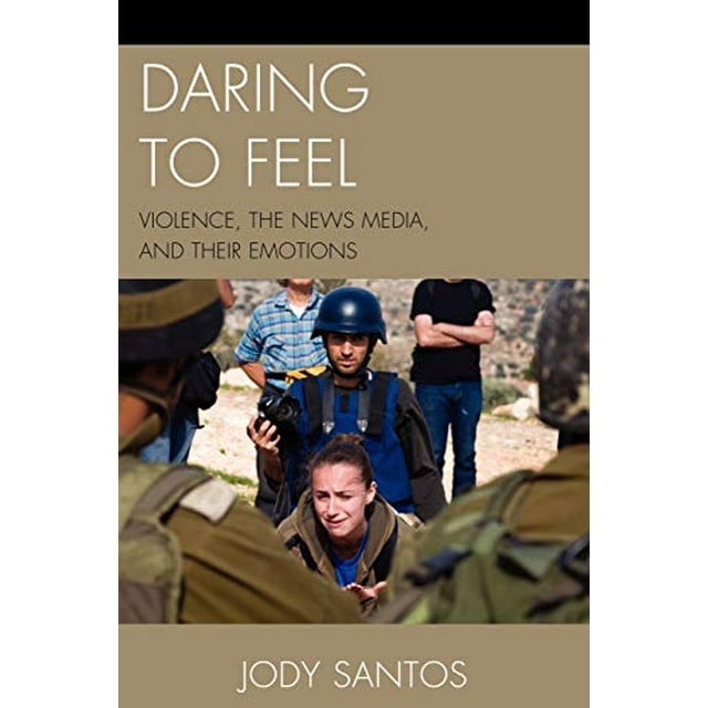 Daring to Feel: Violence, the News Media, and Their Emotions