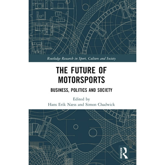 Routledge Research in Sport, Culture and The Future of Motorsports: Business, Politics and Society, (Paperback)
