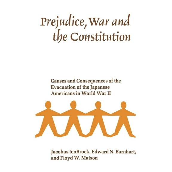 Prejudice, War, and the Constitution : Causes and Consequences of the Evacuation of the Japanese Americans in World War II (Edition 1) (Paperback)