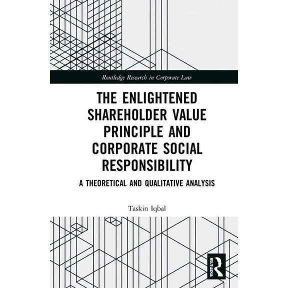 Routledge Research in Corporate Law The Enlightened Shareholder Value Principle and Corporate Social Responsibility: A theoretical and qualitative analysis, (Hardcover)