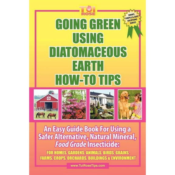 Going Green Using Diatomaceous Earth: How-To Tips: An Easy Guide Book Using a Safer Alternative, Natural Mineral Insecti, (Paperback)