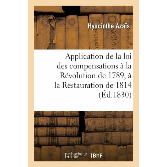 Application de la loi des compensations à la Révolution de 1789, à la Restauration de 1814 (Paperback)
