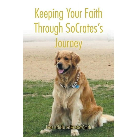 Keeping Your Faith Through SoCrates's Journey, (Paperback)