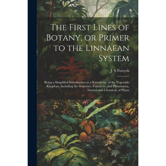 The First Lines of Botany, or Primer to the Linnaean System (Paperback)