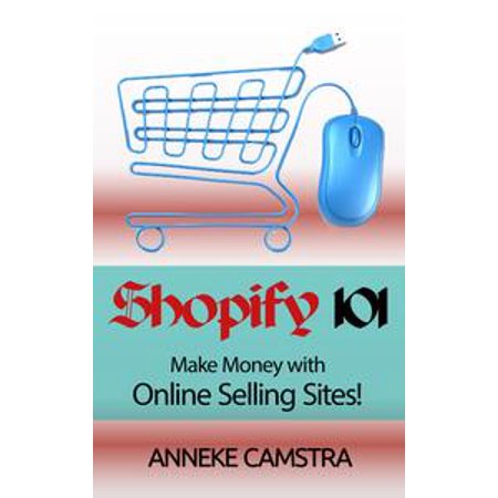 Shopify 101: Make Money With Online Selling Sites! -