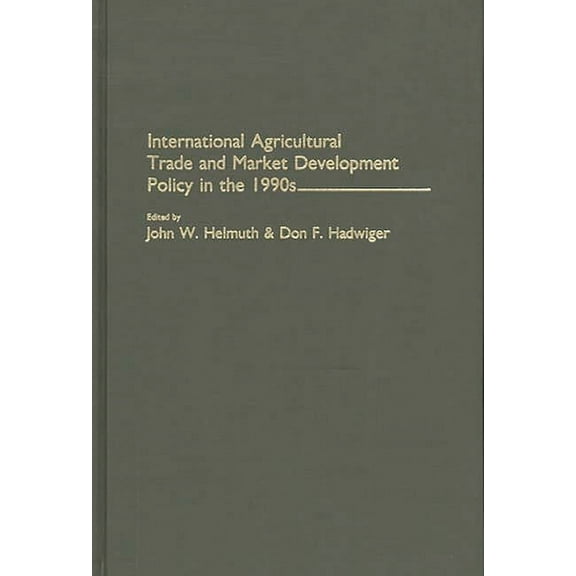 Contributions in Economics and Economic International Agricultural Trade and Market Development Policy in the 1990s, (Hardcover)