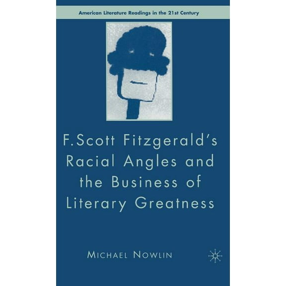 American Literature Readings in the 21st F.Scott Fitzgerald's Racial Angles and the Business of Literary Greatness, (Hardcover)