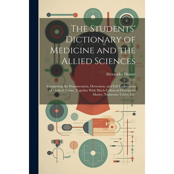 The Students' Dictionary of Medicine and the Allied Sciences (Paperback)