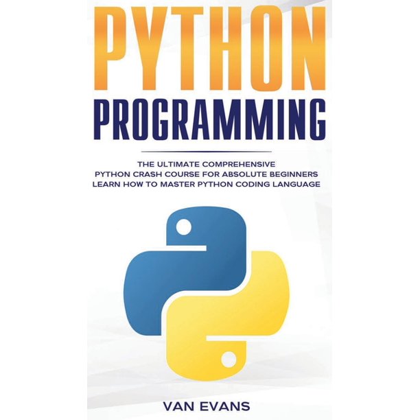 Python Programming: The Ultimate Comprehensive Python Crash Course for ...