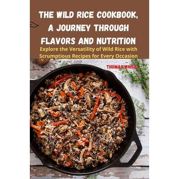 The Wild Rice Cookbook, A Journey Through Flavors and Nutrition, (Paperback)