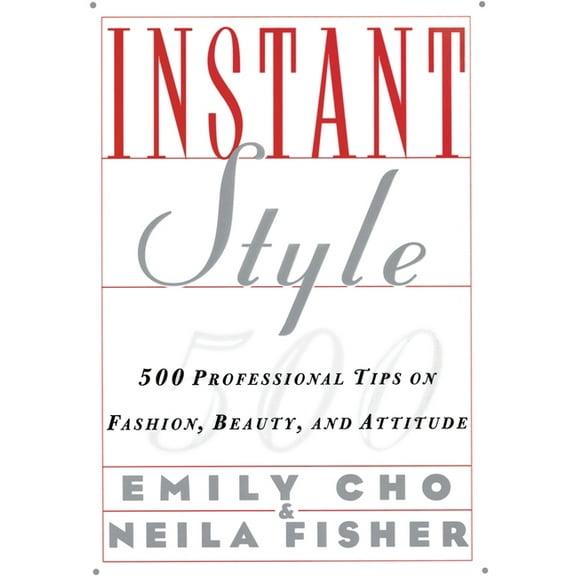 Instant Style: 500 Professional Tips on Fashion, Beauty, & Attitude, (Paperback)