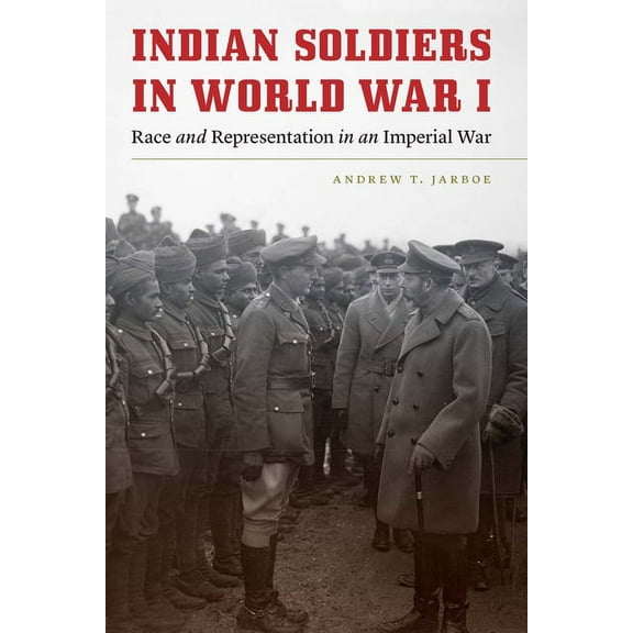 Studies in War, Society, and the Militar Indian Soldiers in World War I: Race and Representation in an Imperial War, (Hardcover)