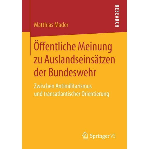 Ãffentliche Meinung Zu AuslandseinsÃ¤tzen Der Bundeswehr: Zwischen Antimilitarismus Und Transatlantischer Orientierung, (Paperback)