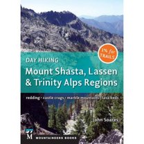Day Hiking: Mount Shasta, Lassen & Trinity : Alps Regions, Redding, Castle Crags, Marble Mountains, Lava Beds