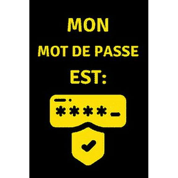 Mon Mot de Passe est: Carnet de bord de Mot de Passe, Pages alphabétisées pour protéger les informations relatives à votre nom d'utilisateur et à vos mots de passe personnels (Paperback)