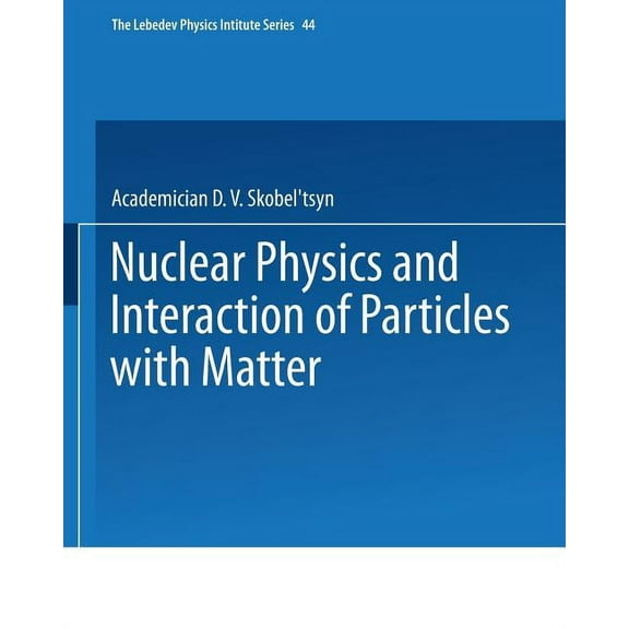 Lebedev Physics Institute Nuclear Physics and Interaction of Particles with Matter, Book 44, (Paperback)