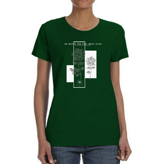 Go Where You Feel Most Alive T-Shirt Women -Image by Shutterstock, Female Medium
