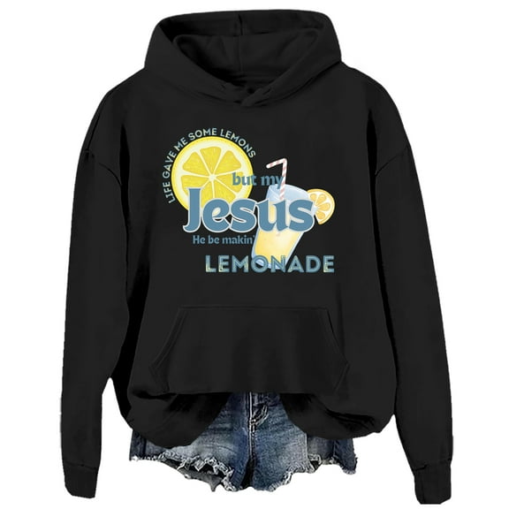 Life Gave Me Some Lemons But My Jesus He Be Making Lemonade Sweatshirt Funny Lemonade Christians Hoodie