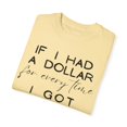 thumbnail image 3 of Funny Saying If I Had A Dollar For Everytime Icecream Gag Novelty Women Men Sayings Instrovert Sassy Sarcasm Pun Unisex Garment-Dyed T-shirt, 3 of 4