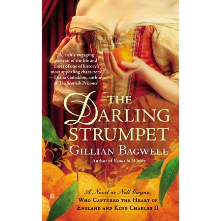 The Darling Strumpet : A Novel of Nell Gwynn, Who Captured the Heart of England and King Charles
