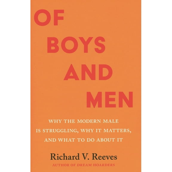 Of Boys and Men: Why the Modern Male Is Struggling, Why It Matters, and What to Do about It, (Paperback)