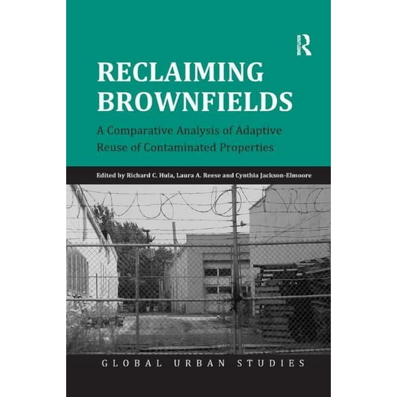 Global Urban Studies Reclaiming Brownfields: A Comparative Analysis of Adaptive Reuse of Contaminated Properties, (Paperback)
