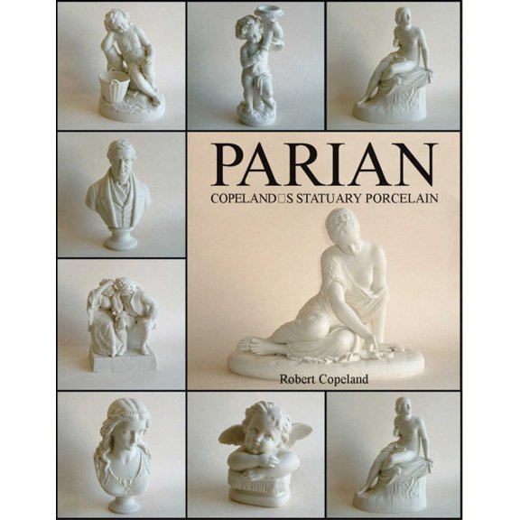 Pre-Owned Parian: Copeland's Statuary Porcelain: Copeland's Statuary Porcelain (Hardcover) 1851494995 9781851494996