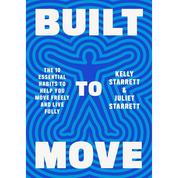 Pre-Owned Built to Move: The Ten Essential Habits to Help You Move Freely and Live Fully (Hardcover) 0593534808 9780593534809
