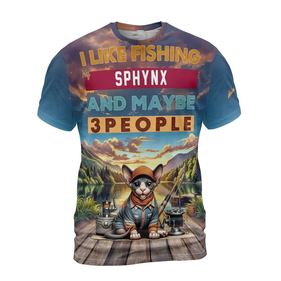 I Like Fishing, and My Sphynx, and Maybe 3 People. Happy Father's Day All Over Print 3D Shirt Unisex Merch Cat Lover Kitten Owner Gifts Idea - 00004