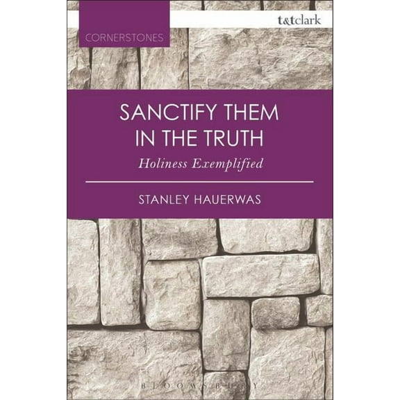 T&t Clark Cornerstones Sanctify them in the Truth Holiness Exemplified, (Paperback)