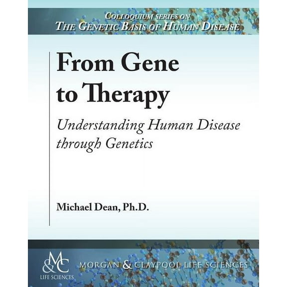 Colloquium the Genetic Basis of Human Disease: From Gene to Therapy: Understanding Human Disease through Genetics (Paperback)
