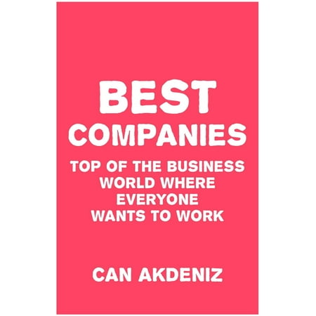 Best Companies: TOP of the Business World Where Everyone Whats to Work - (Whats The Best Sport In The World)