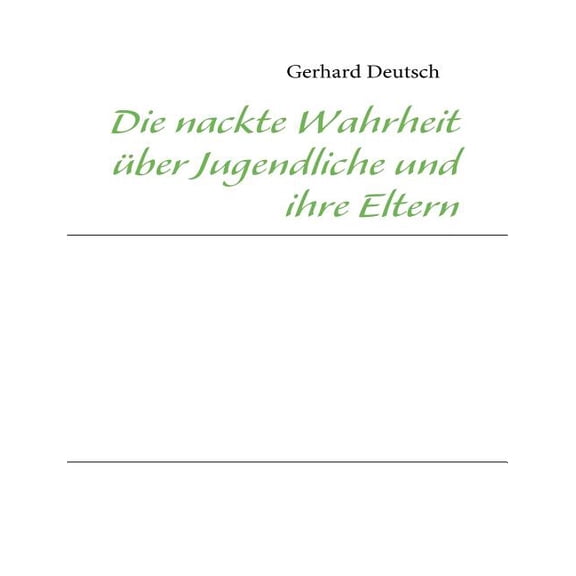 Die nackte Wahrheit über Jugendliche und ihre Eltern, (Paperback)