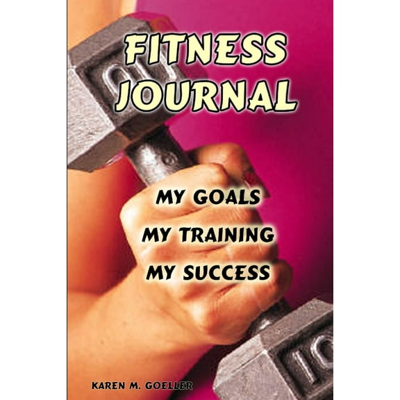 Fitness Journal: My Goals, My Training, and My Success, (Paperback)