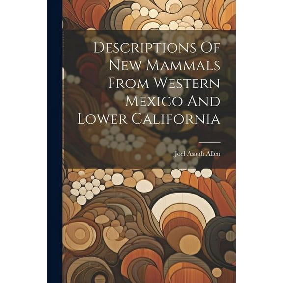Descriptions Of New Mammals From Western Mexico And Lower California (Paperback)