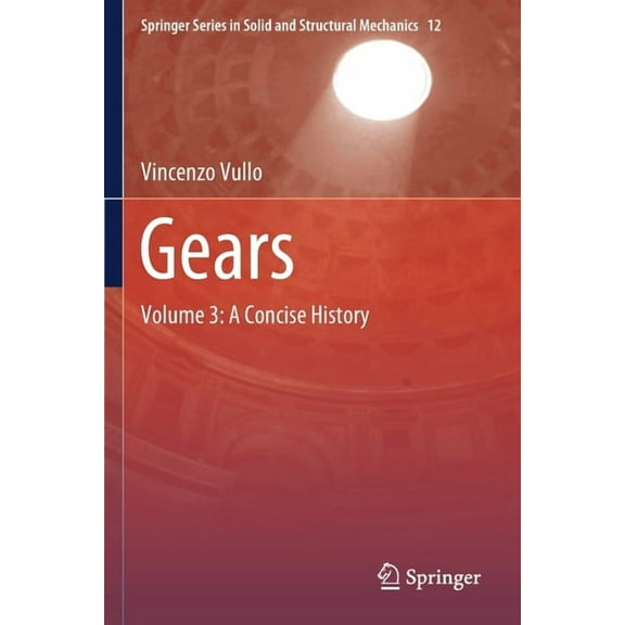 Springer Solid and Structural Mechanics Gears: Volume 3: A Concise History, Book 12, (Paperback)