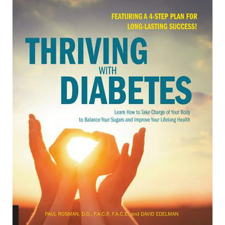 Thriving with Diabetes : Learn How to Take Charge of Your Body to Balance Your Sugars and Improve Your Lifelong Health - Featuring a 4-Step Plan for Long-Lasting (Best Way To Get Rid Of Diabetes)